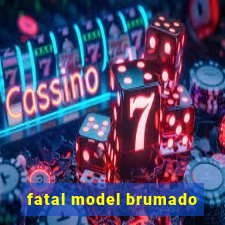 fatal model brumado